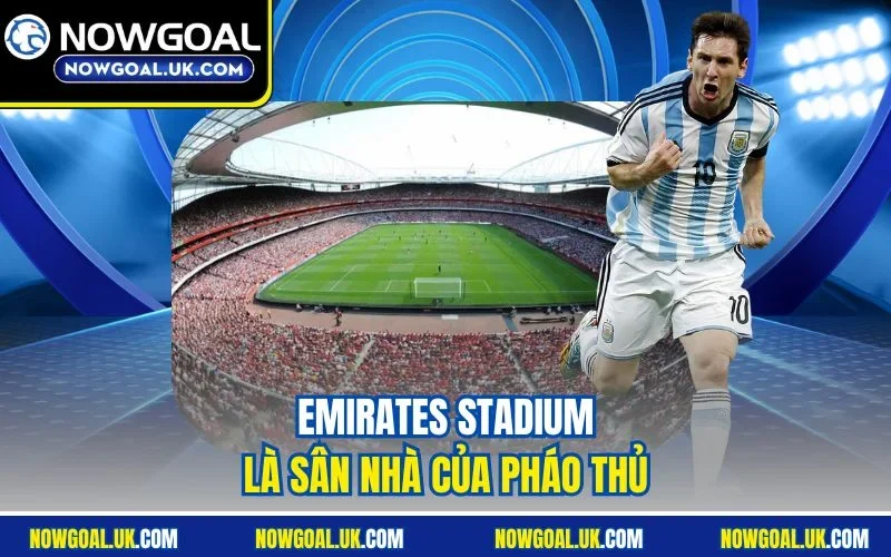 Emirates Stadium là sân nhà của Pháo thủ 
